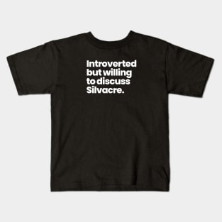 Introverted but willing to discuss Silvacre - Amy Silva and Kirsten Longacre Kids T-Shirt